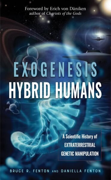 Exogenesis: Hybrid Humans: A Scientific History of Extraterrestrial Genetic Manipulation cena un informācija | Pašpalīdzības grāmatas | 220.lv