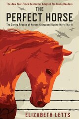 Perfect Horse: The Daring Rescue of Horses Kidnapped During World War II cena un informācija | Grāmatas pusaudžiem un jauniešiem | 220.lv