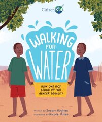 Walking For Water: How One Boy Stood Up For Gender Equality: How One Boy Stood Up for Gender Equality cena un informācija | Grāmatas mazuļiem | 220.lv