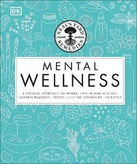 Neal's Yard Remedies Mental Wellness: A Holistic Approach To Mental Health And Healing. Natural Remedies, Foods,   Lifestyle Strategies, Therapies цена и информация | Самоучители | 220.lv