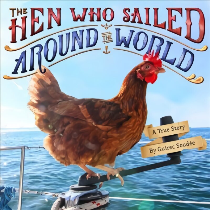 The Hen Who Sailed Around the World: A True Story cena un informācija | Grāmatas pusaudžiem un jauniešiem | 220.lv