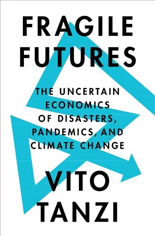 Fragile Futures: The Uncertain Economics of Disasters, Pandemics, and Climate Change New edition цена и информация | Ekonomikas grāmatas | 220.lv