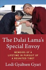 Dalai Lama's Special Envoy: Memoirs of a Lifetime in Pursuit of a Reunited Tibet cena un informācija | Garīgā literatūra | 220.lv
