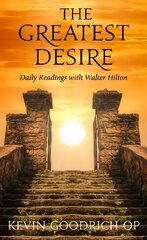 Greatest Desire: Daily Readings with Walter Hilton цена и информация | Духовная литература | 220.lv