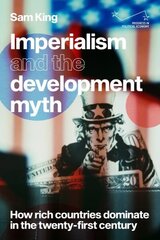 Imperialism and the Development Myth: How Rich Countries Dominate in the Twenty-First Century cena un informācija | Ekonomikas grāmatas | 220.lv