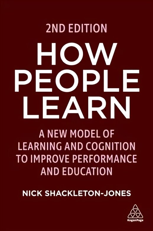 How People Learn: A New Model of Learning and Cognition to Improve Performance and Education 2nd Revised edition цена и информация | Ekonomikas grāmatas | 220.lv