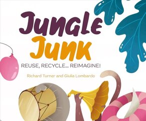 Jungle Junk: Reuse, Recycle...Reimagine! цена и информация | Книги для самых маленьких | 220.lv