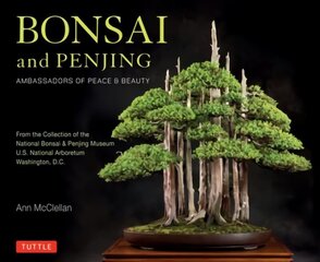 Bonsai and Penjing: Ambassadors of Peace & Beauty цена и информация | Книги по садоводству | 220.lv