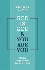 God is God and You are You: Finding Confidence for Sharing Our Faith cena un informācija | Garīgā literatūra | 220.lv