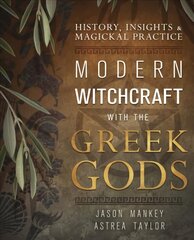 Modern Witchcraft with the Greek Gods: History, Insights & Magickal Practice cena un informācija | Garīgā literatūra | 220.lv