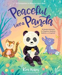 Peaceful Like a Panda: 30 Mindful Moments for Playtime, Mealtime, Bedtime-or Anytime! cena un informācija | Grāmatas pusaudžiem un jauniešiem | 220.lv