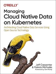 Managing Cloud Native Data on Kubernetes: Architecting Cloud Native Data Services Using Open Source Technology цена и информация | Книги по экономике | 220.lv