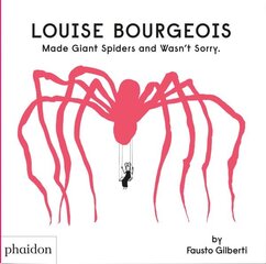Louise Bourgeois Made Giant Spiders and Wasn't Sorry. cena un informācija | Grāmatas mazuļiem | 220.lv