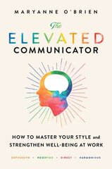 Elevated Communicator: How to Master Your Style and Strengthen Well-Being at Work цена и информация | Книги по экономике | 220.lv