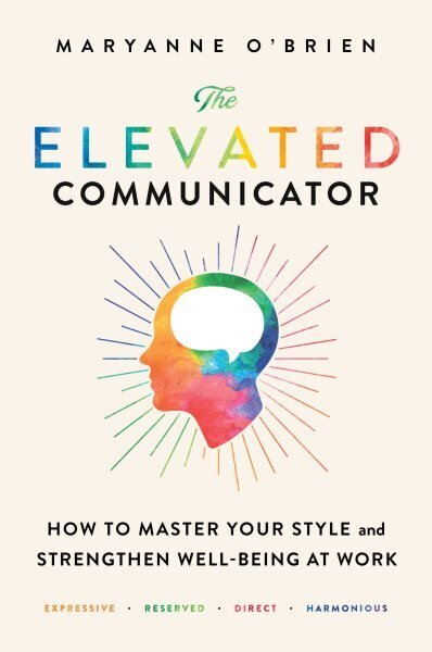 Elevated Communicator: How to Master Your Style and Strengthen Well-Being at Work cena un informācija | Ekonomikas grāmatas | 220.lv