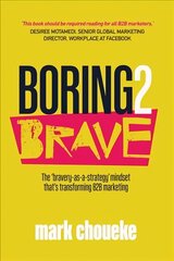 Boring2Brave: The 'bravery-as-a-strategy' mindset that's transforming B2B marketing цена и информация | Книги по экономике | 220.lv