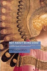 Not About Being Good: A Practical Guide to Buddhist Ethics cena un informācija | Garīgā literatūra | 220.lv