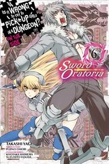 Is It Wrong to Try to Pick Up Girls in a Dungeon? Sword Oratoria, Vol. 6 цена и информация | Фантастика, фэнтези | 220.lv