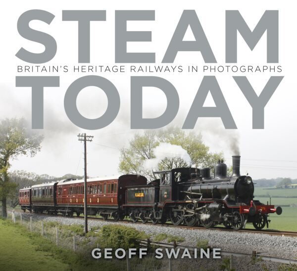 Steam Today: Britain's Heritage Railways in Photographs cena un informācija | Grāmatas par fotografēšanu | 220.lv