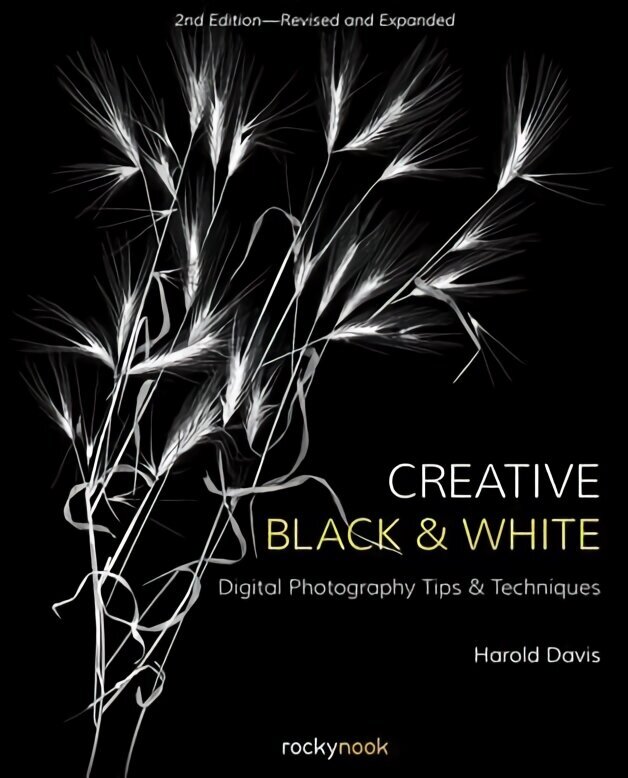Creative Black and White: Digital Photography Tips and Techniques 2nd Revised edition cena un informācija | Grāmatas par fotografēšanu | 220.lv
