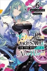 Our Last Crusade or the Rise of a New World, Vol. 6 (light novel) cena un informācija | Fantāzija, fantastikas grāmatas | 220.lv