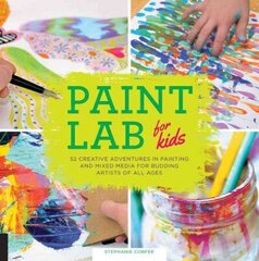 Paint Lab for Kids: 52 Creative Adventures in Painting and Mixed Media for Budding Artists of All Ages, Volume 5 cena un informācija | Grāmatas pusaudžiem un jauniešiem | 220.lv