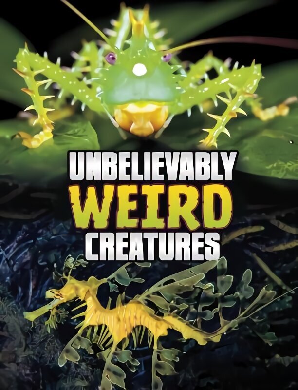 Unbelievably Weird Creatures цена и информация | Grāmatas pusaudžiem un jauniešiem | 220.lv