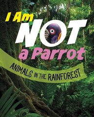 I Am Not a Parrot: Animals in the Rainforest cena un informācija | Grāmatas pusaudžiem un jauniešiem | 220.lv