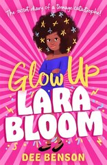 Glow Up, Lara Bloom: the secret diary of a teenage catastrophe! cena un informācija | Grāmatas pusaudžiem un jauniešiem | 220.lv