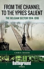 From the Channel to the Ypres Salient: The Belgian Sector 1914 -1918 cena un informācija | Vēstures grāmatas | 220.lv