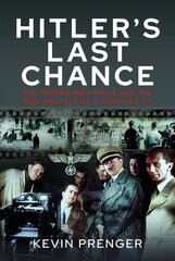 Hitler's Last Chance: Kolberg: The Propaganda Movie and the Rise and Fall of a German City цена и информация | Исторические книги | 220.lv