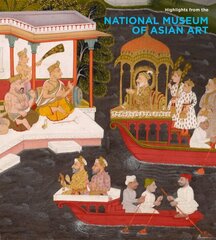 Global Lives of Objects: Celebrating 100 Years of the National Museum of Asian Art цена и информация | Книги об искусстве | 220.lv