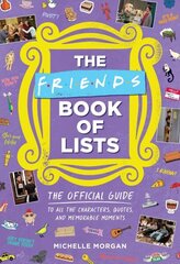 Friends Book of Lists: The Official Guide to All the Characters, Quotes, and Memorable Moments cena un informācija | Mākslas grāmatas | 220.lv