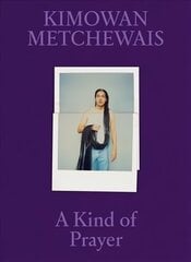 Kimowan Metchewais: Some Kind of Prayer цена и информация | Книги по фотографии | 220.lv