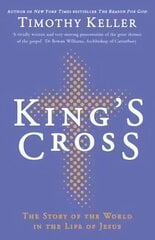King's Cross: Understanding the Life and Death of the Son of God cena un informācija | Garīgā literatūra | 220.lv