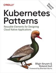 Kubernetes Patterns: Reusable Elements for Designing Cloud Native Applications 2nd Revised edition cena un informācija | Ekonomikas grāmatas | 220.lv