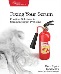 Fixing Your Scrum: Practical Solutions to Common Scrum Problems цена и информация | Книги по экономике | 220.lv