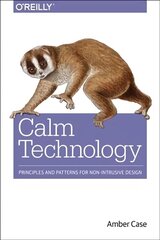 Calm Technology: Principles and Patterns for Non-Intrusive Design cena un informācija | Ekonomikas grāmatas | 220.lv