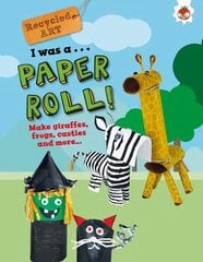 I Was A Paper Roll - Recycled Art cena un informācija | Grāmatas mazuļiem | 220.lv