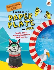 I Was A Paper Plate or Cup - Recyled Art цена и информация | Книги для малышей | 220.lv