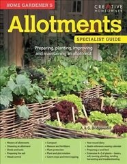 Home Gardener's Allotments: Preparing, planting, improving and maintaining an allotment cena un informācija | Grāmatas par dārzkopību | 220.lv