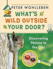 What's Wild Outside Your Door?: Discovering Nature in the City цена и информация | Книги для подростков  | 220.lv