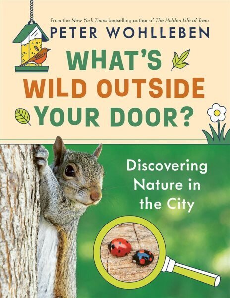 What's Wild Outside Your Door?: Discovering Nature in the City цена и информация | Grāmatas pusaudžiem un jauniešiem | 220.lv