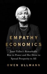 Empathy Economics: Janet Yellen's Remarkable Rise to Power and Her Drive to Spread Prosperity to All цена и информация | Книги по экономике | 220.lv