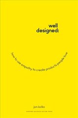 Well-Designed: How to Use Empathy to Create Products People Love cena un informācija | Ekonomikas grāmatas | 220.lv