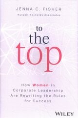 To the Top - How Women in Corporate Leadership Are Rewriting the Rules for Success cena un informācija | Ekonomikas grāmatas | 220.lv