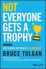 Not Everyone Gets a Trophy 3rd Edition - How to Bring Out the Best in Young Talent цена и информация | Книги по экономике | 220.lv