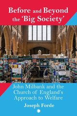 Before and Beyond the 'Big Society': John Milbank and the Church of England's Approach to Welfare cena un informācija | Garīgā literatūra | 220.lv