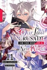 Our Last Crusade or the Rise of a New World, Vol. 11 (light novel) цена и информация | Фантастика, фэнтези | 220.lv