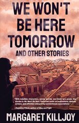 We Won't Be Here Tomorrow: And Other Stories cena un informācija | Fantāzija, fantastikas grāmatas | 220.lv